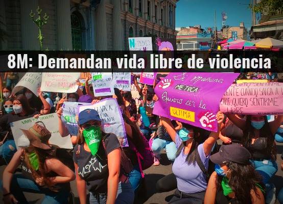 #8M : 132 feminicidios se reportaron en 2021: demanda justicia. 1,233 casos de violencia laboral se reportaron en 2015-2020: demandan derechos laborales. Reiteran cumplimiento de la LEIV.